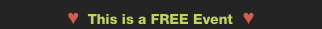  &trade;  This is a FREE Event  &trade;  
